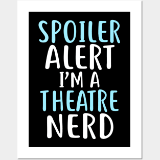 Spoiler Alert I'm a Theatre Nerd Posters and Art